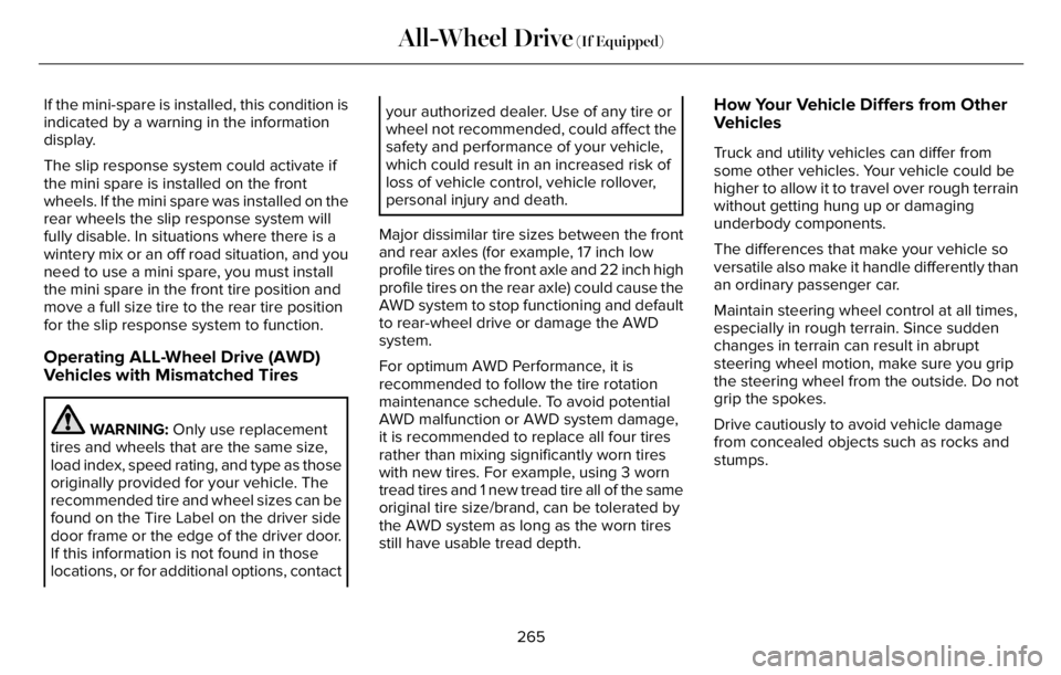 LINCOLN AVIATOR 2023 Manual Online If the mini-spare is installed, this condition is
indicated by a warning in the information
display.
The slip response system could activate if
the mini spare is installed on the front
wheels. If the LINCOLN AVIATOR 2023 Manual Online If the mini-spare is installed, this condition is
indicated by a warning in the information
display.
The slip response system could activate if
the mini spare is installed on the front
wheels. If the