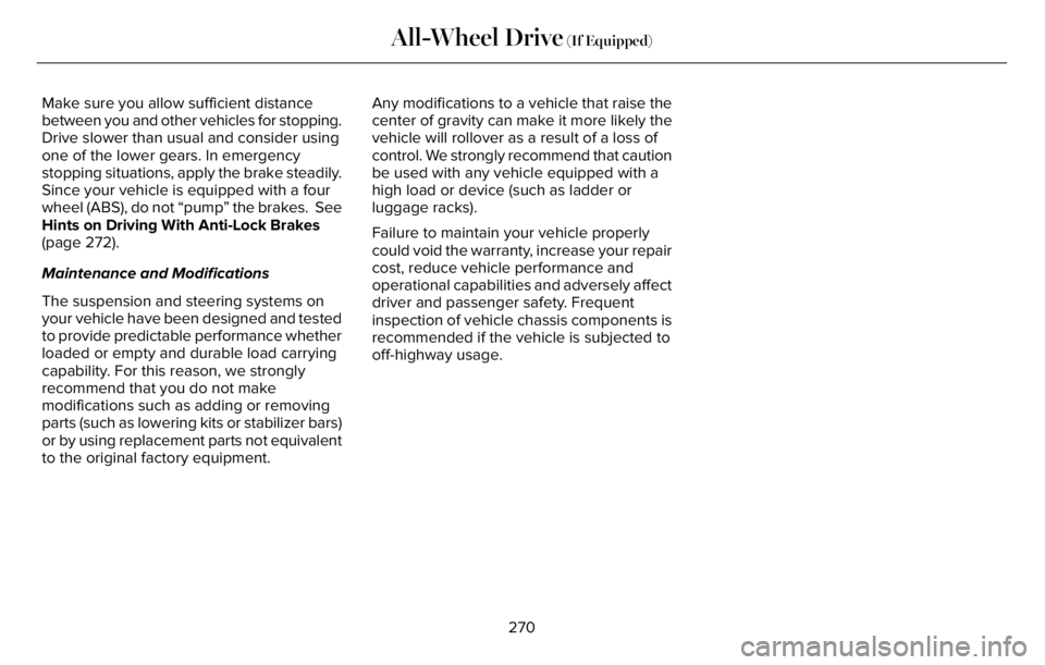 LINCOLN AVIATOR 2023 Owners Manual Make sure you allow sufficient distance
between you and other vehicles for stopping.
Drive slower than usual and consider using
one of the lower gears. In emergency
stopping situations, apply the brak LINCOLN AVIATOR 2023 Owners Manual Make sure you allow sufficient distance
between you and other vehicles for stopping.
Drive slower than usual and consider using
one of the lower gears. In emergency
stopping situations, apply the brak