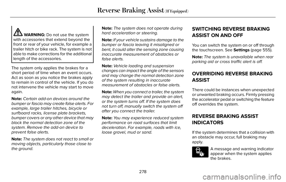 LINCOLN AVIATOR 2023 Owners Guide WARNING: Do not use the system
with accessories that extend beyond the
front or rear of your vehicle, for example a
trailer hitch or bike rack. The system is not
able to make corrections for the addit LINCOLN AVIATOR 2023 Owners Guide WARNING: Do not use the system
with accessories that extend beyond the
front or rear of your vehicle, for example a
trailer hitch or bike rack. The system is not
able to make corrections for the addit