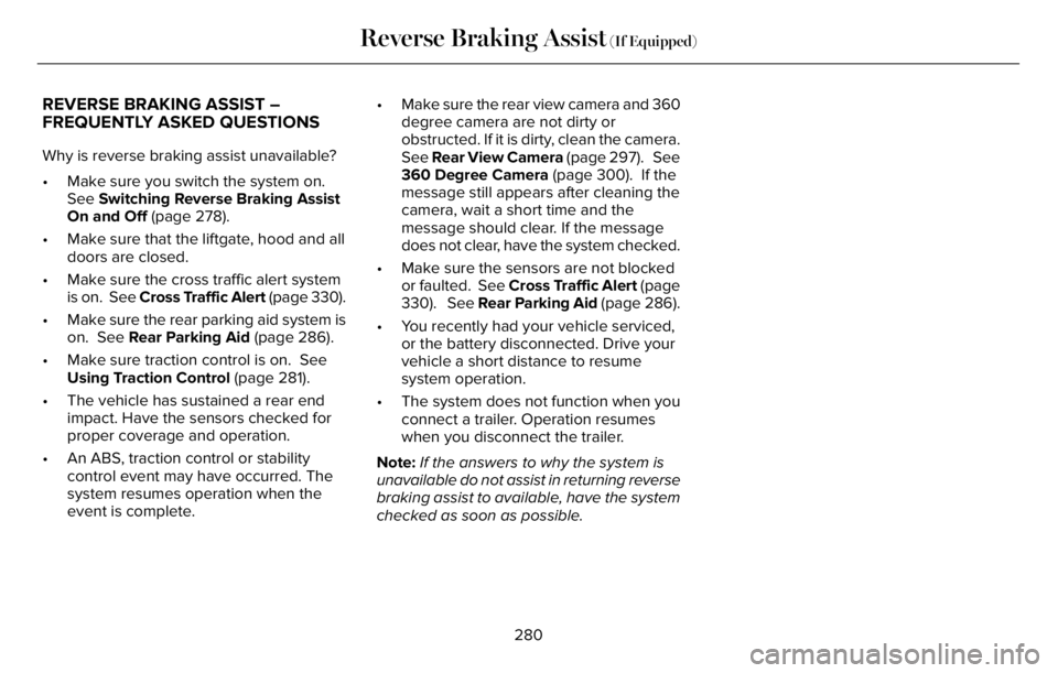 LINCOLN AVIATOR 2023 Owners Guide REVERSE BRAKING ASSIST –
FREQUENTLY ASKED QUESTIONS
Why is reverse braking assist unavailable?
• Make sure you switch the system on.
See Switching Reverse Braking Assist
On and Off (page 278).
• LINCOLN AVIATOR 2023 Owners Guide REVERSE BRAKING ASSIST –
FREQUENTLY ASKED QUESTIONS
Why is reverse braking assist unavailable?
• Make sure you switch the system on.
See Switching Reverse Braking Assist
On and Off (page 278).
•
