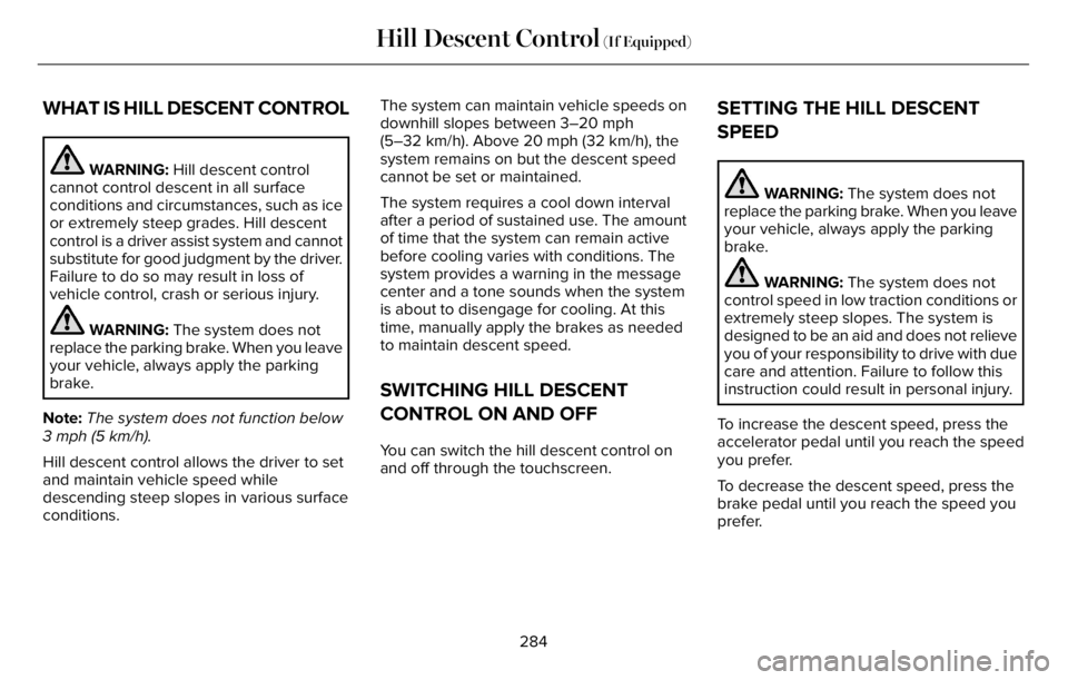 LINCOLN AVIATOR 2023 Owners Guide WHAT IS HILL DESCENT CONTROL
WARNING: Hill descent control
cannot control descent in all surface
conditions and circumstances, such as ice
or extremely steep grades. Hill descent
control is a driver a LINCOLN AVIATOR 2023 Owners Guide WHAT IS HILL DESCENT CONTROL
WARNING: Hill descent control
cannot control descent in all surface
conditions and circumstances, such as ice
or extremely steep grades. Hill descent
control is a driver a