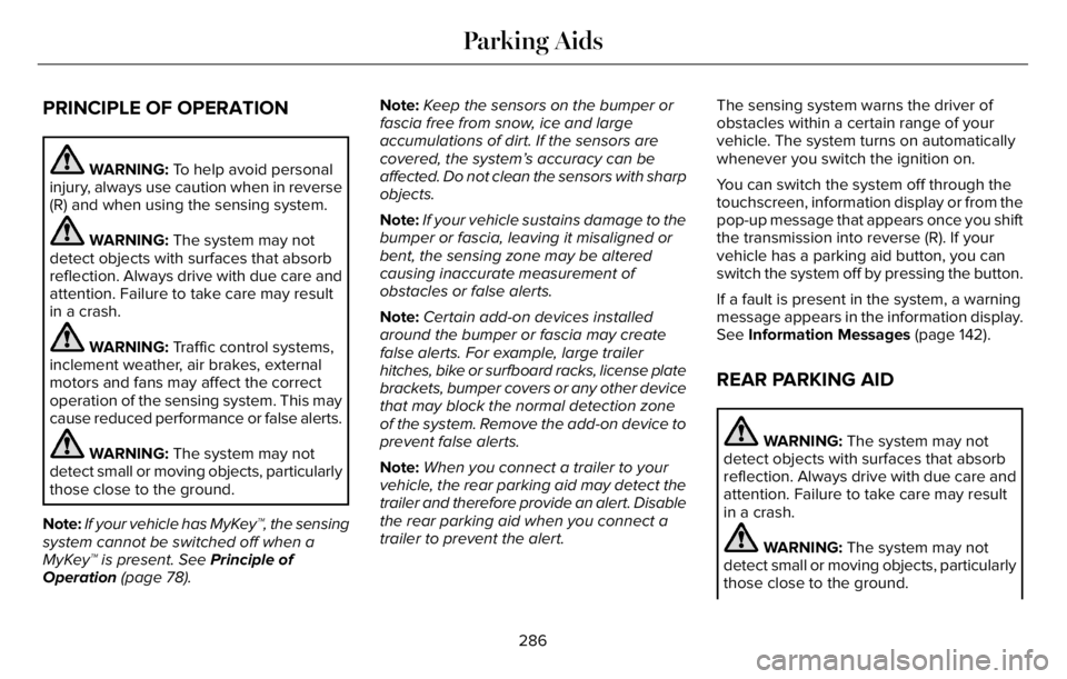 LINCOLN AVIATOR 2023 Owners Guide PRINCIPLE OF OPERATION
WARNING: To help avoid personal
injury, always use caution when in reverse
(R) and when using the sensing system.
WARNING: The system may not
detect objects with surfaces that a LINCOLN AVIATOR 2023 Owners Guide PRINCIPLE OF OPERATION
WARNING: To help avoid personal
injury, always use caution when in reverse
(R) and when using the sensing system.
WARNING: The system may not
detect objects with surfaces that a