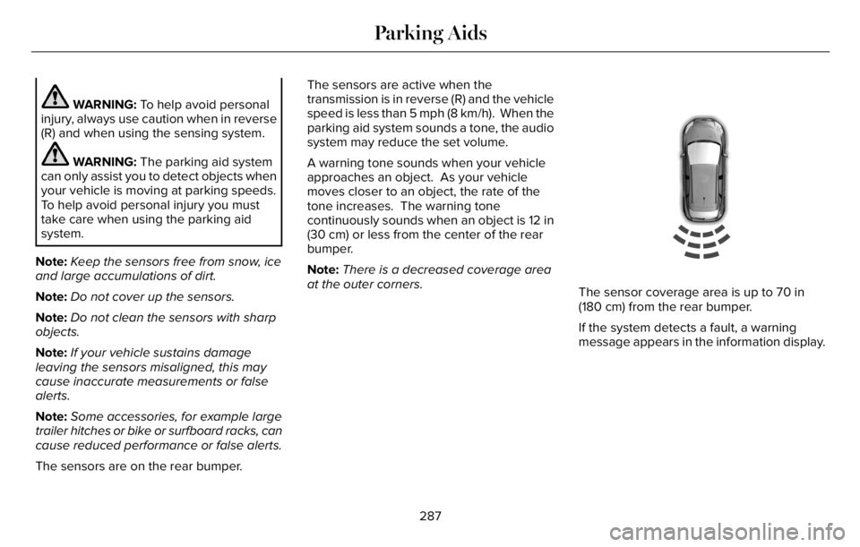 LINCOLN AVIATOR 2023 Owners Guide WARNING: To help avoid personal
injury, always use caution when in reverse
(R) and when using the sensing system.
WARNING: The parking aid system
can only assist you to detect objects when
your vehicl LINCOLN AVIATOR 2023 Owners Guide WARNING: To help avoid personal
injury, always use caution when in reverse
(R) and when using the sensing system.
WARNING: The parking aid system
can only assist you to detect objects when
your vehicl