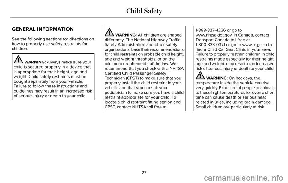 LINCOLN AVIATOR 2023  Owners Manual GENERAL INFORMATION
See the following sections for directions on
how to properly use safety restraints for
children.
WARNING: Always make sure your
child is secured properly in a device that
is approp