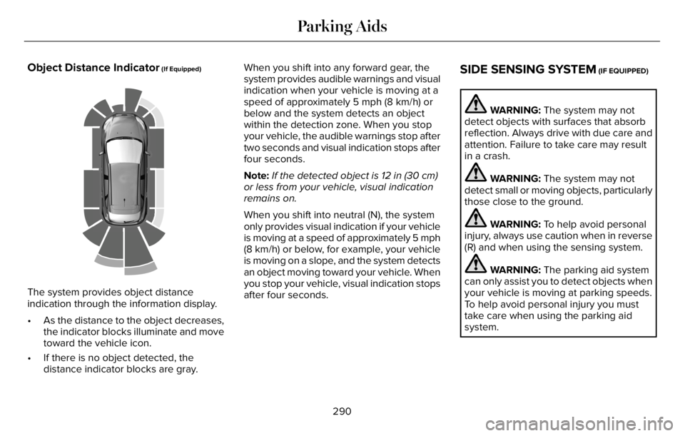 LINCOLN AVIATOR 2023 Owners Manual Object Distance Indicator (If Equipped)
E190459
The system provides object distance
indication through the information display.
• As the distance to the object decreases,
the indicator blocks illumi LINCOLN AVIATOR 2023 Owners Manual Object Distance Indicator (If Equipped)
E190459
The system provides object distance
indication through the information display.
• As the distance to the object decreases,
the indicator blocks illumi