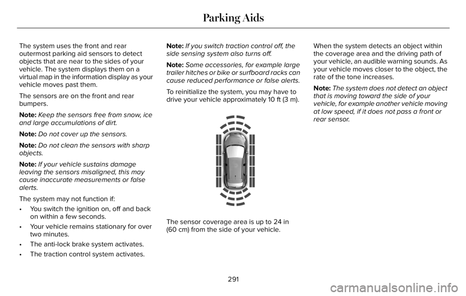 LINCOLN AVIATOR 2023 Service Manual The system uses the front and rear
outermost parking aid sensors to detect
objects that are near to the sides of your
vehicle. The system displays them on a
virtual map in the information display as y LINCOLN AVIATOR 2023 Service Manual The system uses the front and rear
outermost parking aid sensors to detect
objects that are near to the sides of your
vehicle. The system displays them on a
virtual map in the information display as y