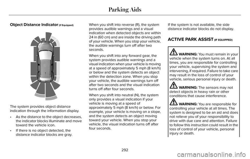LINCOLN AVIATOR 2023 Service Manual Object Distance Indicator (If Equipped)
E190459
The system provides object distance
indication through the information display.
• As the distance to the object decreases,
the indicator blocks illumi LINCOLN AVIATOR 2023 Service Manual Object Distance Indicator (If Equipped)
E190459
The system provides object distance
indication through the information display.
• As the distance to the object decreases,
the indicator blocks illumi