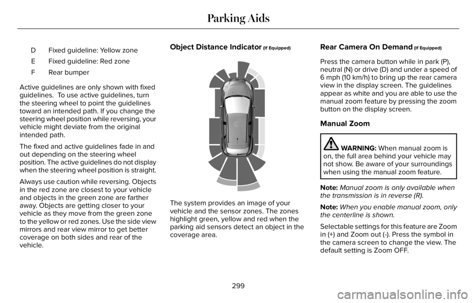LINCOLN AVIATOR 2023 Service Manual Fixed guideline: Yellow zone D
Fixed guideline: Red zone E
Rear bumper F
Active guidelines are only shown with fixed
guidelines. To use active guidelines, turn
the steering wheel to point the guideli LINCOLN AVIATOR 2023 Service Manual Fixed guideline: Yellow zone D
Fixed guideline: Red zone E
Rear bumper F
Active guidelines are only shown with fixed
guidelines. To use active guidelines, turn
the steering wheel to point the guideli
