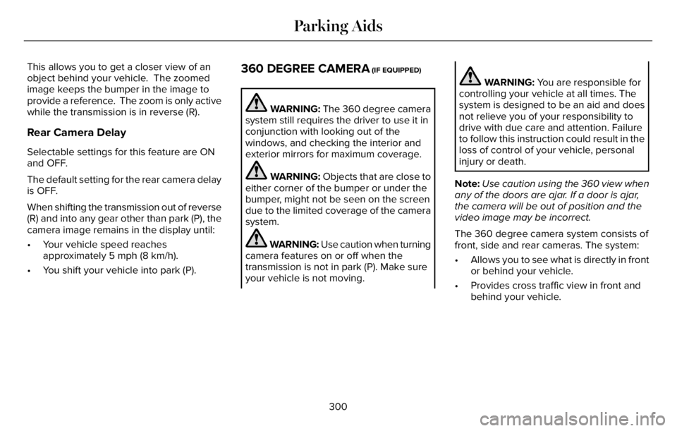 LINCOLN AVIATOR 2023 Owners Guide This allows you to get a closer view of an
object behind your vehicle. The zoomed
image keeps the bumper in the image to
provide a reference. The zoom is only active
while the transmission is in rev LINCOLN AVIATOR 2023 Owners Guide This allows you to get a closer view of an
object behind your vehicle. The zoomed
image keeps the bumper in the image to
provide a reference. The zoom is only active
while the transmission is in rev