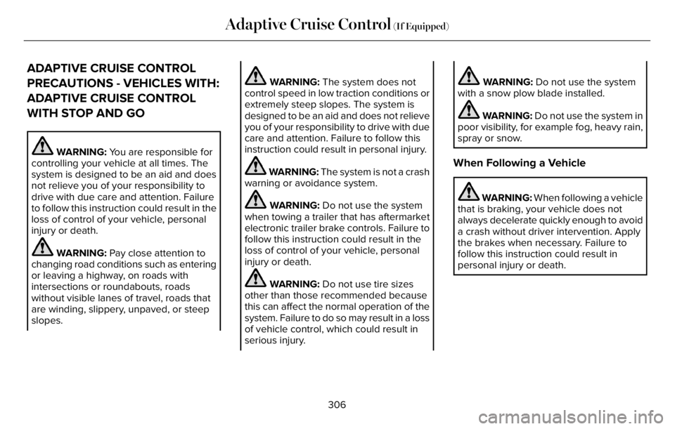 LINCOLN AVIATOR 2023 Owners Guide ADAPTIVE CRUISE CONTROL
PRECAUTIONS - VEHICLES WITH:
ADAPTIVE CRUISE CONTROL
WITH STOP AND GO
WARNING: You are responsible for
controlling your vehicle at all times. The
system is designed to be an ai LINCOLN AVIATOR 2023 Owners Guide ADAPTIVE CRUISE CONTROL
PRECAUTIONS - VEHICLES WITH:
ADAPTIVE CRUISE CONTROL
WITH STOP AND GO
WARNING: You are responsible for
controlling your vehicle at all times. The
system is designed to be an ai