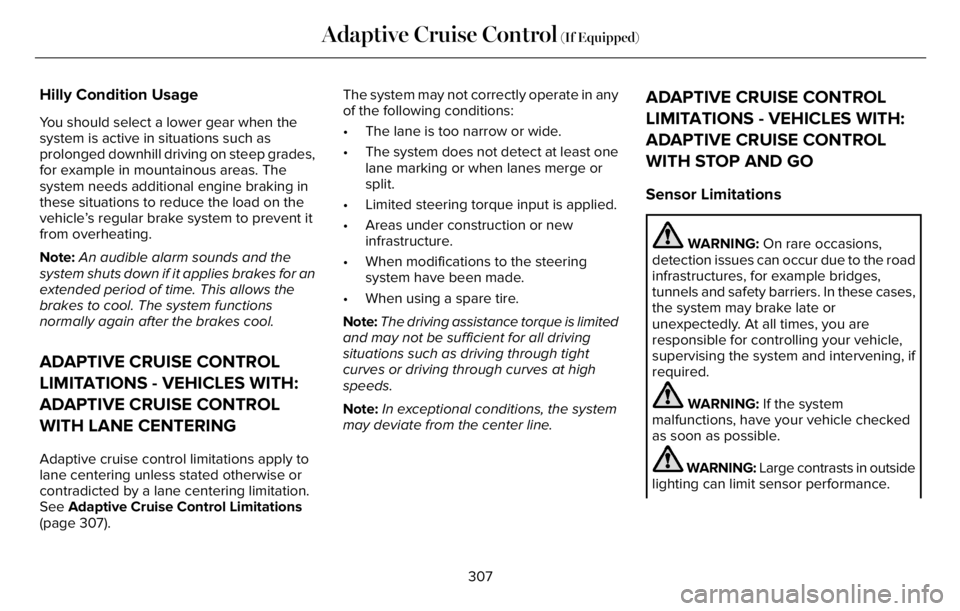LINCOLN AVIATOR 2023 Owners Manual Hilly Condition Usage
You should select a lower gear when the
system is active in situations such as
prolonged downhill driving on steep grades,
for example in mountainous areas. The
system needs addi LINCOLN AVIATOR 2023 Owners Manual Hilly Condition Usage
You should select a lower gear when the
system is active in situations such as
prolonged downhill driving on steep grades,
for example in mountainous areas. The
system needs addi