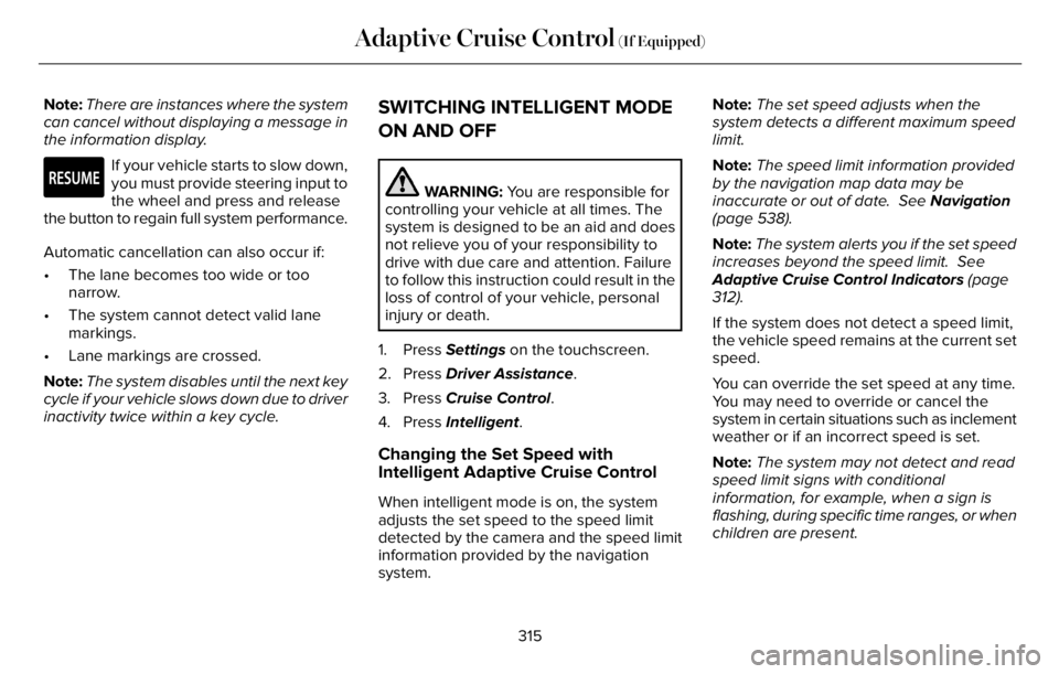LINCOLN AVIATOR 2023 Owners Manual Note:There are instances where the system
can cancel without displaying a message in
the information display.
E281472
If your vehicle starts to slow down,
you must provide steering input to
the wheel LINCOLN AVIATOR 2023 Owners Manual Note:There are instances where the system
can cancel without displaying a message in
the information display.
E281472
If your vehicle starts to slow down,
you must provide steering input to
the wheel