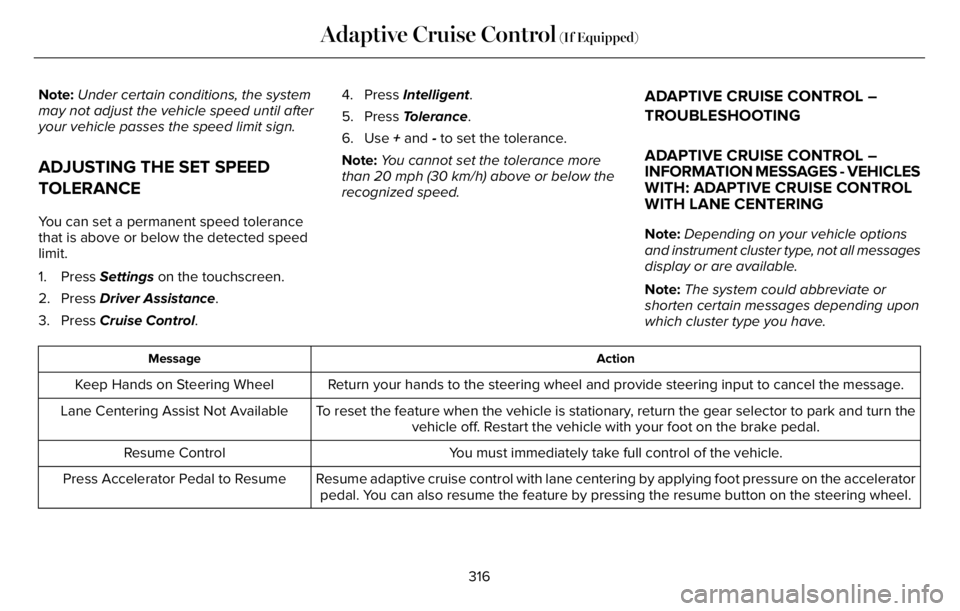 LINCOLN AVIATOR 2023  Owners Manual Note:Under certain conditions, the system
may not adjust the vehicle speed until after
your vehicle passes the speed limit sign.
ADJUSTING THE SET SPEED
TOLERANCE
You can set a permanent speed toleran