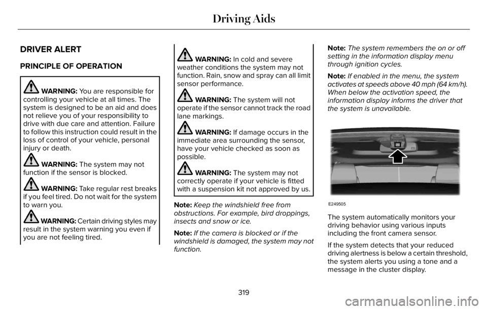 LINCOLN AVIATOR 2023 Workshop Manual DRIVER ALERT
PRINCIPLE OF OPERATION
WARNING: You are responsible for
controlling your vehicle at all times. The
system is designed to be an aid and does
not relieve you of your responsibility to
drive LINCOLN AVIATOR 2023 Workshop Manual DRIVER ALERT
PRINCIPLE OF OPERATION
WARNING: You are responsible for
controlling your vehicle at all times. The
system is designed to be an aid and does
not relieve you of your responsibility to
drive