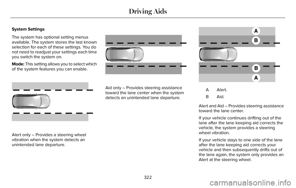LINCOLN AVIATOR 2023 Service Manual System Settings
The system has optional setting menus
available. The system stores the last known
selection for each of these settings. You do
not need to readjust your settings each time
you switch t