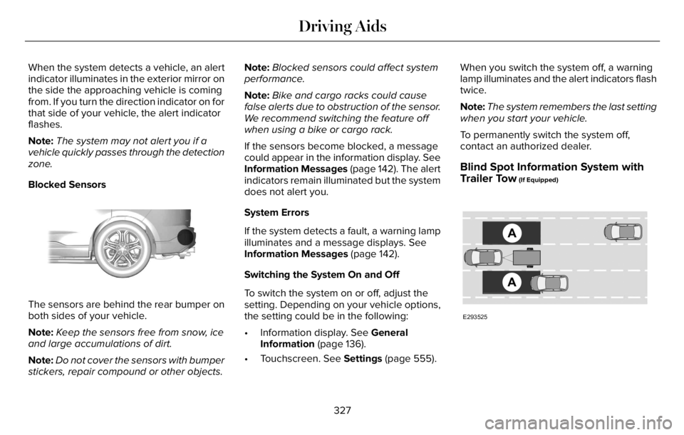 LINCOLN AVIATOR 2023 Workshop Manual When the system detects a vehicle, an alert
indicator illuminates in the exterior mirror on
the side the approaching vehicle is coming
from. If you turn the direction indicator on for
that side of you LINCOLN AVIATOR 2023 Workshop Manual When the system detects a vehicle, an alert
indicator illuminates in the exterior mirror on
the side the approaching vehicle is coming
from. If you turn the direction indicator on for
that side of you