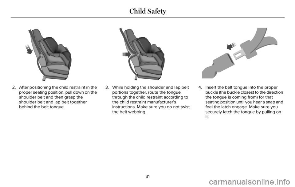 LINCOLN AVIATOR 2023 Owners Guide E142529
2. After positioning the child restraint in the
proper seating position, pull down on the
shoulder belt and then grasp the
shoulder belt and lap belt together
behind the belt tongue.
E142530
3