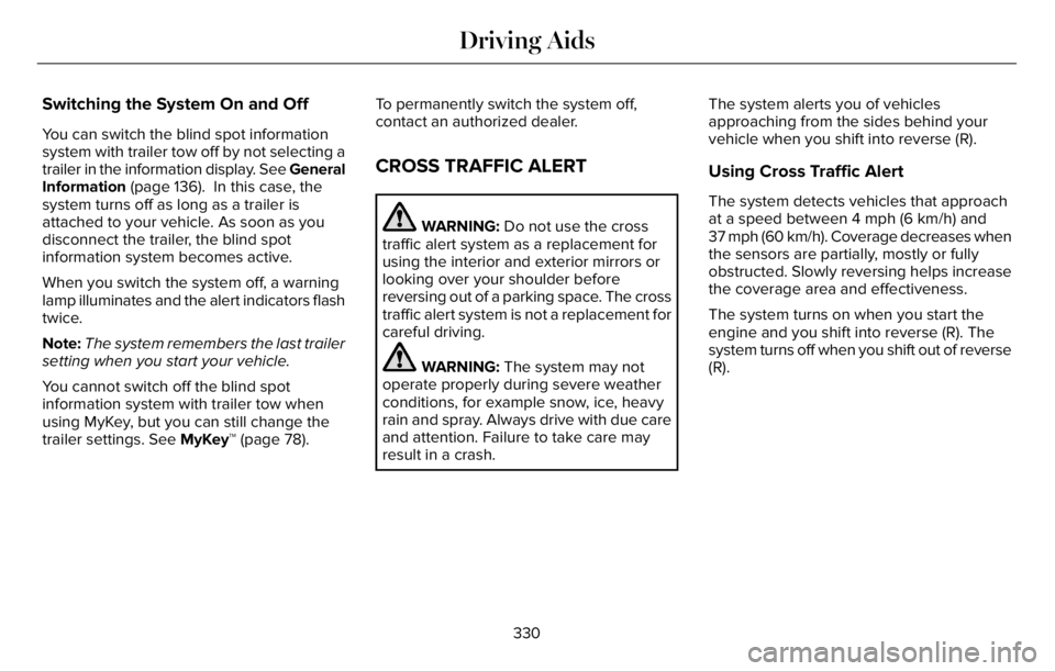 LINCOLN AVIATOR 2023 Workshop Manual Switching the System On and Off
You can switch the blind spot information
system with trailer tow off by not selecting a
trailer in the information display. See General
Information (page 136). In thi LINCOLN AVIATOR 2023 Workshop Manual Switching the System On and Off
You can switch the blind spot information
system with trailer tow off by not selecting a
trailer in the information display. See General
Information (page 136). In thi