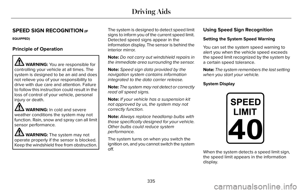LINCOLN AVIATOR 2023 Workshop Manual SPEED SIGN RECOGNITION (IF
EQUIPPED)
Principle of Operation
WARNING: You are responsible for
controlling your vehicle at all times. The
system is designed to be an aid and does
not relieve you of your LINCOLN AVIATOR 2023 Workshop Manual SPEED SIGN RECOGNITION (IF
EQUIPPED)
Principle of Operation
WARNING: You are responsible for
controlling your vehicle at all times. The
system is designed to be an aid and does
not relieve you of your