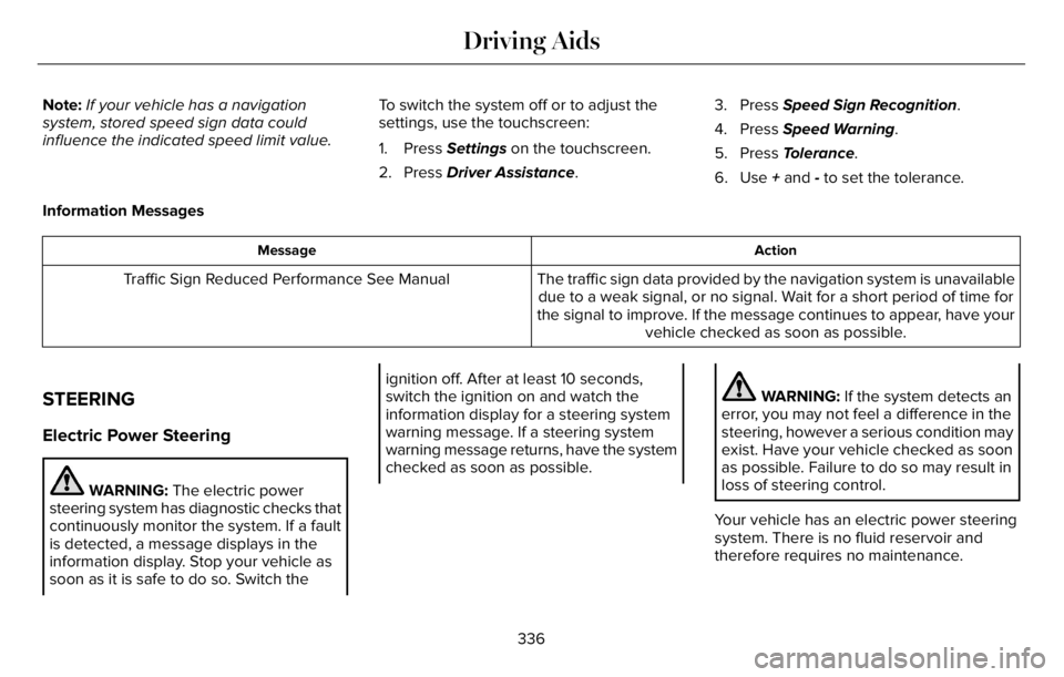 LINCOLN AVIATOR 2023 Owners Manual Note:If your vehicle has a navigation
system, stored speed sign data could
influence the indicated speed limit value.To switch the system off or to adjust the
settings, use the touchscreen:
1. Press S LINCOLN AVIATOR 2023 Owners Manual Note:If your vehicle has a navigation
system, stored speed sign data could
influence the indicated speed limit value.To switch the system off or to adjust the
settings, use the touchscreen:
1. Press S
