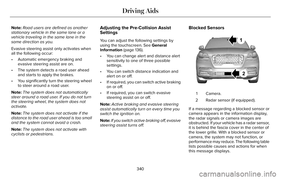 LINCOLN AVIATOR 2023 Repair Manual Note:Road users are defined as another
stationary vehicle in the same lane or a
vehicle traveling in the same lane in the
same direction as you.
Evasive steering assist only activates when
all the fol LINCOLN AVIATOR 2023 Repair Manual Note:Road users are defined as another
stationary vehicle in the same lane or a
vehicle traveling in the same lane in the
same direction as you.
Evasive steering assist only activates when
all the fol