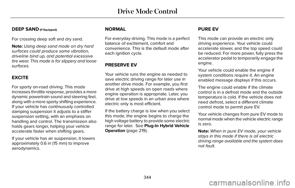 LINCOLN AVIATOR 2023 Owners Manual DEEP SAND (If Equipped)
For crossing deep soft and dry sand.
Note:Using deep sand mode on dry hard
surfaces could produce some vibration,
driveline bind up, and potential excessive
tire wear. This mod LINCOLN AVIATOR 2023 Owners Manual DEEP SAND (If Equipped)
For crossing deep soft and dry sand.
Note:Using deep sand mode on dry hard
surfaces could produce some vibration,
driveline bind up, and potential excessive
tire wear. This mod