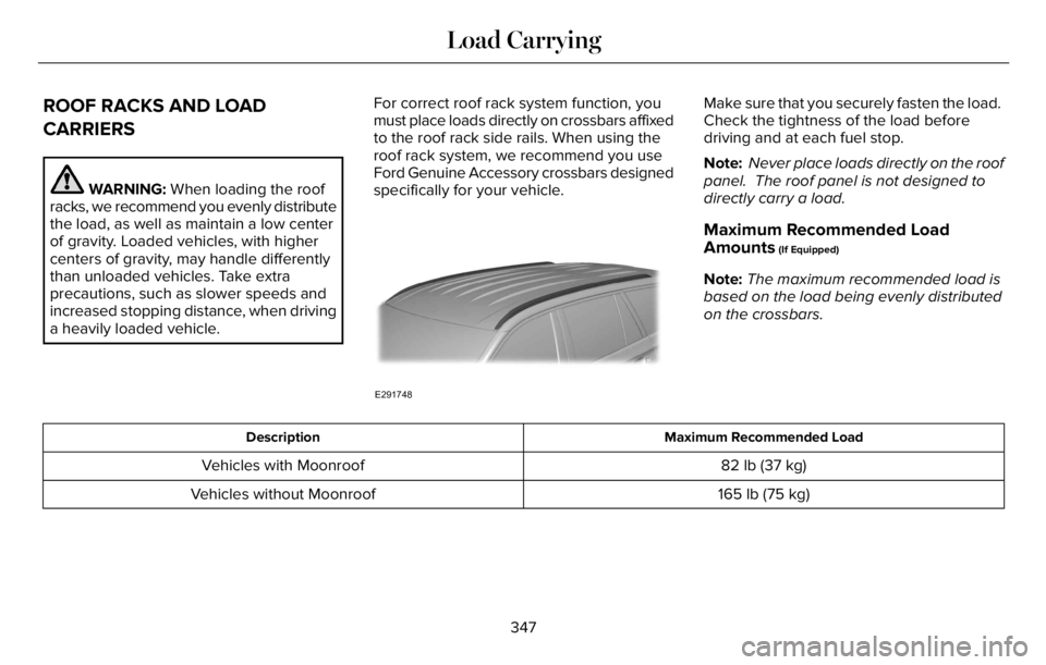LINCOLN AVIATOR 2023  Owners Manual ROOF RACKS AND LOAD
CARRIERS
WARNING: When loading the roof
racks, we recommend you evenly distribute
the load, as well as maintain a low center
of gravity. Loaded vehicles, with higher
centers of gra