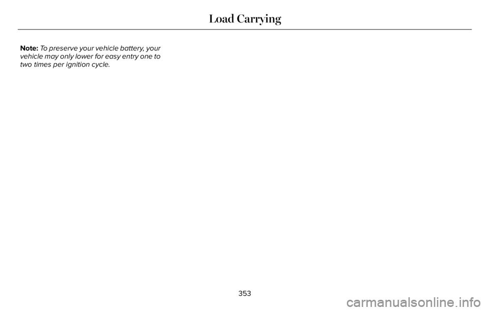 LINCOLN AVIATOR 2023  Owners Manual Note:To preserve your vehicle battery, your
vehicle may only lower for easy entry one to
two times per ignition cycle.
353
Load Carrying 
