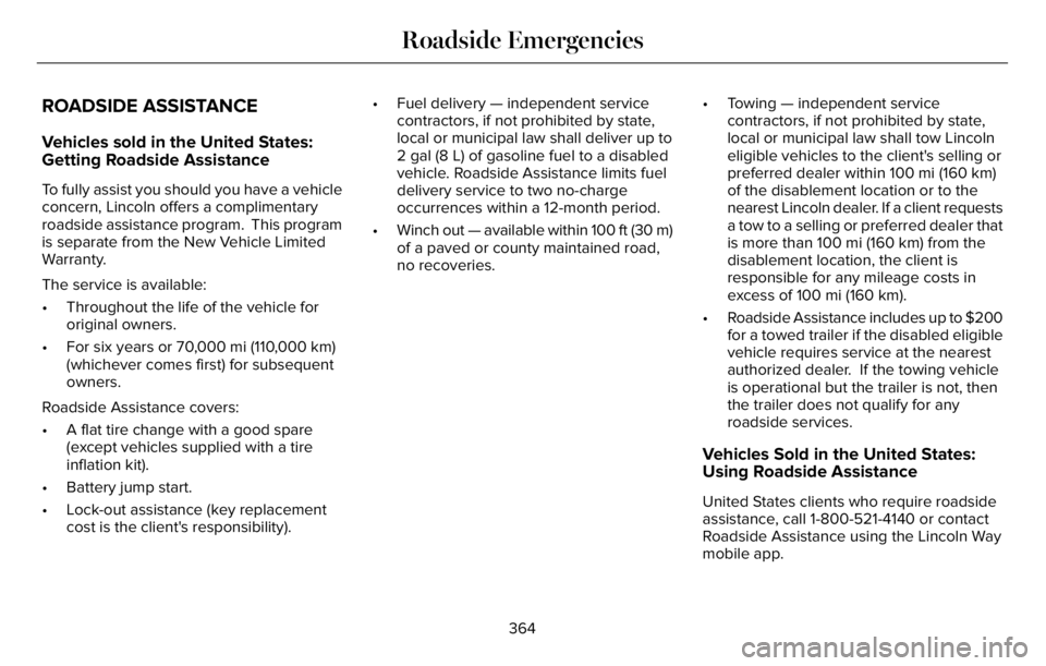 LINCOLN AVIATOR 2023 Owners Manual ROADSIDE ASSISTANCE
Vehicles sold in the United States:
Getting Roadside Assistance
To fully assist you should you have a vehicle
concern, Lincoln offers a complimentary
roadside assistance program. LINCOLN AVIATOR 2023 Owners Manual ROADSIDE ASSISTANCE
Vehicles sold in the United States:
Getting Roadside Assistance
To fully assist you should you have a vehicle
concern, Lincoln offers a complimentary
roadside assistance program.
