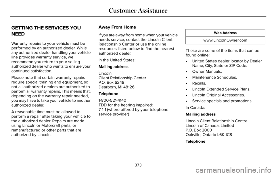 LINCOLN AVIATOR 2023  Owners Manual GETTING THE SERVICES YOU
NEED
Warranty repairs to your vehicle must be
performed by an authorized dealer. While
any authorized dealer handling your vehicle
line provides warranty service, we
recommend
