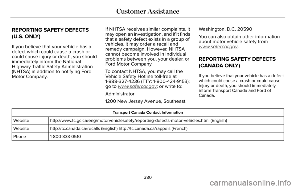 LINCOLN AVIATOR 2023  Owners Manual REPORTING SAFETY DEFECTS
(U.S. ONLY)
If you believe that your vehicle has a
defect which could cause a crash or
could cause injury or death, you should
immediately inform the National
Highway Traffic 