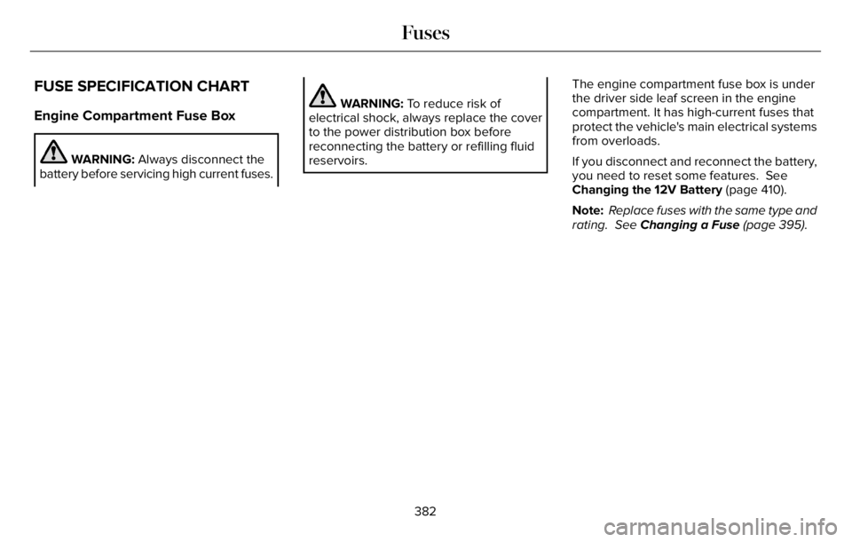 LINCOLN AVIATOR 2023 Owners Manual FUSE SPECIFICATION CHART
Engine Compartment Fuse Box
WARNING: Always disconnect the
battery before servicing high current fuses.
WARNING: To reduce risk of
electrical shock, always replace the cover
t LINCOLN AVIATOR 2023 Owners Manual FUSE SPECIFICATION CHART
Engine Compartment Fuse Box
WARNING: Always disconnect the
battery before servicing high current fuses.
WARNING: To reduce risk of
electrical shock, always replace the cover
t