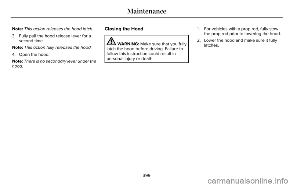 LINCOLN AVIATOR 2023 Repair Manual Note:This action releases the hood latch.
3. Fully pull the hood release lever for a
second time.
Note:This action fully releases the hood.
4. Open the hood.
Note:There is no secondary lever under the LINCOLN AVIATOR 2023 Repair Manual Note:This action releases the hood latch.
3. Fully pull the hood release lever for a
second time.
Note:This action fully releases the hood.
4. Open the hood.
Note:There is no secondary lever under the