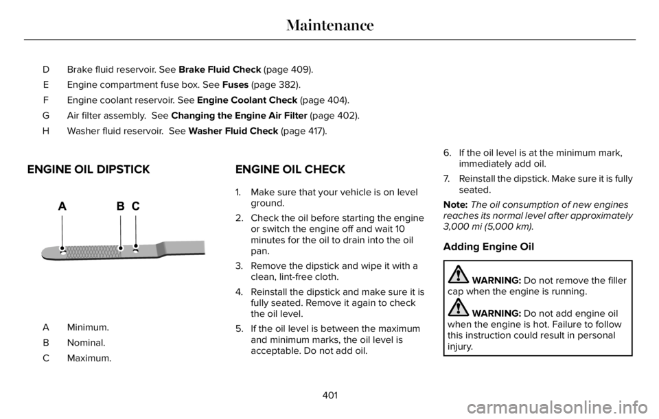 LINCOLN AVIATOR 2023 Owners Manual Brake fluid reservoir. See Brake Fluid Check (page 409). D
Engine compartment fuse box. See Fuses (page 382). E
Engine coolant reservoir. See Engine Coolant Check (page 404). F
Air filter assembly. S LINCOLN AVIATOR 2023 Owners Manual Brake fluid reservoir. See Brake Fluid Check (page 409). D
Engine compartment fuse box. See Fuses (page 382). E
Engine coolant reservoir. See Engine Coolant Check (page 404). F
Air filter assembly. S