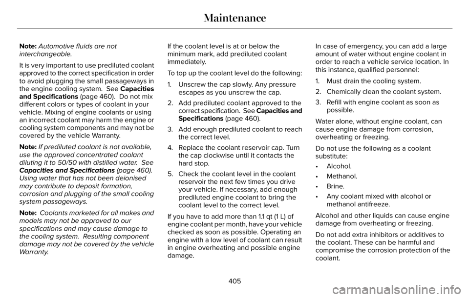 LINCOLN AVIATOR 2023 Owners Manual Note:Automotive fluids are not
interchangeable.
It is very important to use prediluted coolant
approved to the correct specification in order
to avoid plugging the small passageways in
the engine cool LINCOLN AVIATOR 2023 Owners Manual Note:Automotive fluids are not
interchangeable.
It is very important to use prediluted coolant
approved to the correct specification in order
to avoid plugging the small passageways in
the engine cool