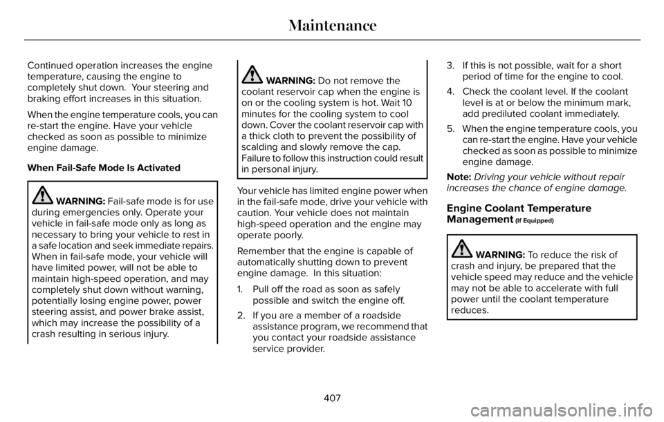 LINCOLN AVIATOR 2023 Owners Manual Continued operation increases the engine
temperature, causing the engine to
completely shut down. Your steering and
braking effort increases in this situation.
When the engine temperature cools, you LINCOLN AVIATOR 2023 Owners Manual Continued operation increases the engine
temperature, causing the engine to
completely shut down. Your steering and
braking effort increases in this situation.
When the engine temperature cools, you