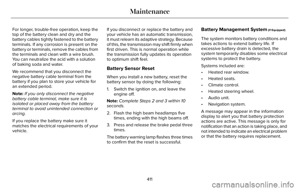 LINCOLN AVIATOR 2023 Repair Manual For longer, trouble-free operation, keep the
top of the battery clean and dry and the
battery cables tightly fastened to the battery
terminals. If any corrosion is present on the
battery or terminals, LINCOLN AVIATOR 2023 Repair Manual For longer, trouble-free operation, keep the
top of the battery clean and dry and the
battery cables tightly fastened to the battery
terminals. If any corrosion is present on the
battery or terminals,