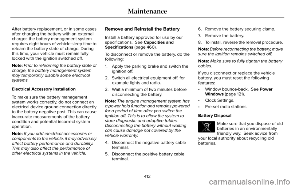 LINCOLN AVIATOR 2023 Owners Manual After battery replacement, or in some cases
after charging the battery with an external
charger, the battery management system
requires eight hours of vehicle sleep time to
relearn the battery state o LINCOLN AVIATOR 2023 Owners Manual After battery replacement, or in some cases
after charging the battery with an external
charger, the battery management system
requires eight hours of vehicle sleep time to
relearn the battery state o
