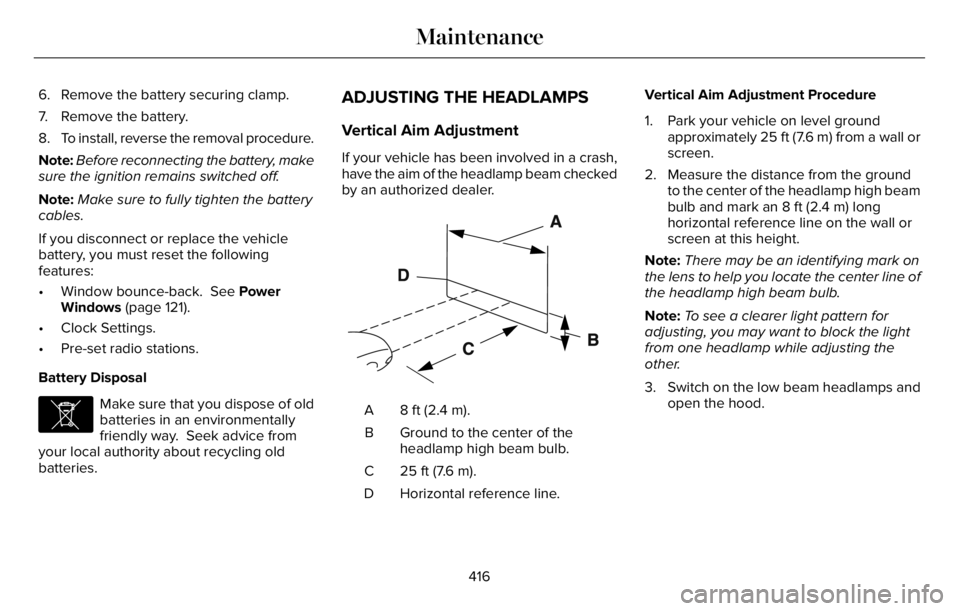 LINCOLN AVIATOR 2023 Service Manual 6. Remove the battery securing clamp.
7. Remove the battery.
8. To install, reverse the removal procedure.
Note:Before reconnecting the battery, make
sure the ignition remains switched off.
Note:Make LINCOLN AVIATOR 2023 Service Manual 6. Remove the battery securing clamp.
7. Remove the battery.
8. To install, reverse the removal procedure.
Note:Before reconnecting the battery, make
sure the ignition remains switched off.
Note:Make