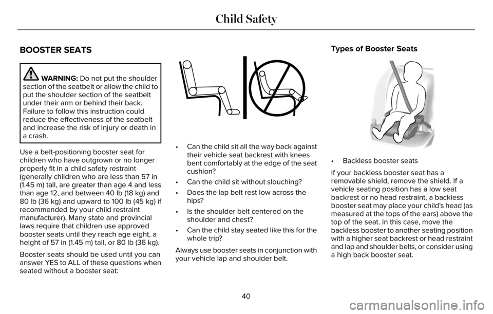 LINCOLN AVIATOR 2023 Service Manual BOOSTER SEATS
WARNING: Do not put the shoulder
section of the seatbelt or allow the child to
put the shoulder section of the seatbelt
under their arm or behind their back.
Failure to follow this instr