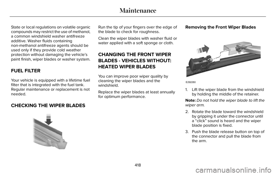 LINCOLN AVIATOR 2023 Owners Manual State or local regulations on volatile organic
compounds may restrict the use of methanol,
a common windshield washer antifreeze
additive. Washer fluids containing
non-methanol antifreeze agents shoul LINCOLN AVIATOR 2023 Owners Manual State or local regulations on volatile organic
compounds may restrict the use of methanol,
a common windshield washer antifreeze
additive. Washer fluids containing
non-methanol antifreeze agents shoul