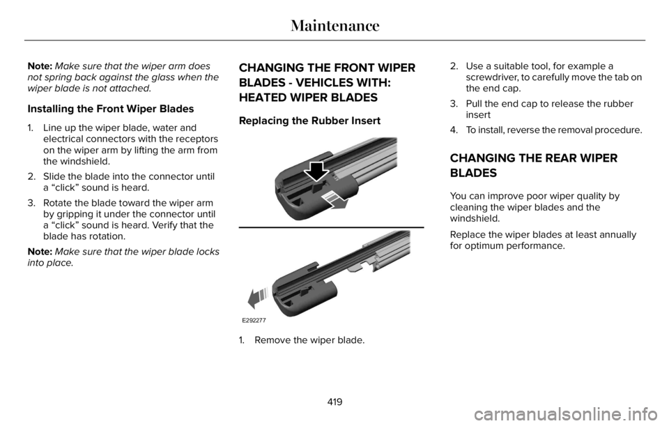 LINCOLN AVIATOR 2023 Manual PDF Note:Make sure that the wiper arm does
not spring back against the glass when the
wiper blade is not attached.
Installing the Front Wiper Blades
1. Line up the wiper blade, water and
electrical connec LINCOLN AVIATOR 2023 Manual PDF Note:Make sure that the wiper arm does
not spring back against the glass when the
wiper blade is not attached.
Installing the Front Wiper Blades
1. Line up the wiper blade, water and
electrical connec