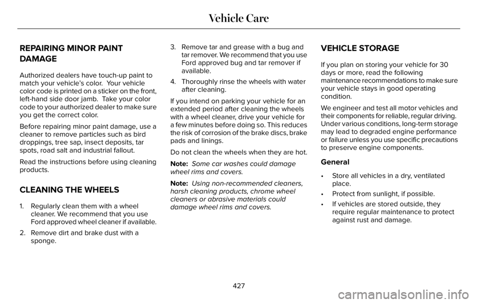 LINCOLN AVIATOR 2023  Owners Manual REPAIRING MINOR PAINT
DAMAGE
Authorized dealers have touch-up paint to
match your vehicle’s color.  Your vehicle
color code is printed on a sticker on the front,
left-hand side door jamb.  Take your
