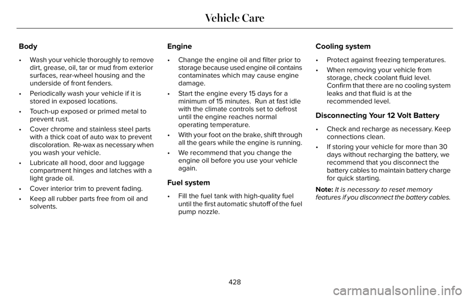 LINCOLN AVIATOR 2023 Owners Guide Body
• Wash your vehicle thoroughly to remove
dirt, grease, oil, tar or mud from exterior
surfaces, rear-wheel housing and the
underside of front fenders.
• Periodically wash your vehicle if it is LINCOLN AVIATOR 2023 Owners Guide Body
• Wash your vehicle thoroughly to remove
dirt, grease, oil, tar or mud from exterior
surfaces, rear-wheel housing and the
underside of front fenders.
• Periodically wash your vehicle if it is