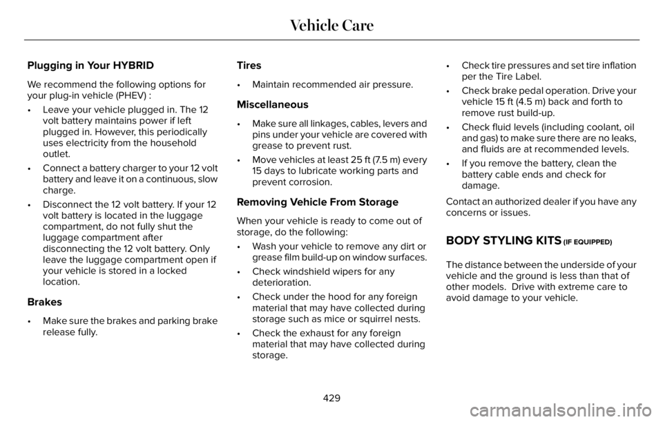 LINCOLN AVIATOR 2023 Service Manual Plugging in Your HYBRID
We recommend the following options for
your plug-in vehicle (PHEV) :
• Leave your vehicle plugged in. The 12
volt battery maintains power if left
plugged in. However, this pe LINCOLN AVIATOR 2023 Service Manual Plugging in Your HYBRID
We recommend the following options for
your plug-in vehicle (PHEV) :
• Leave your vehicle plugged in. The 12
volt battery maintains power if left
plugged in. However, this pe