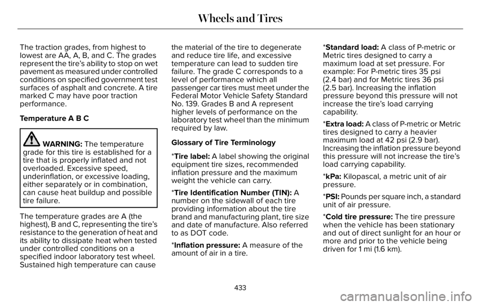LINCOLN AVIATOR 2023 Owners Manual The traction grades, from highest to
lowest are AA, A, B, and C. The grades
represent the tire’s ability to stop on wet
pavement as measured under controlled
conditions on specified government test
LINCOLN AVIATOR 2023 Owners Manual The traction grades, from highest to
lowest are AA, A, B, and C. The grades
represent the tire’s ability to stop on wet
pavement as measured under controlled
conditions on specified government test