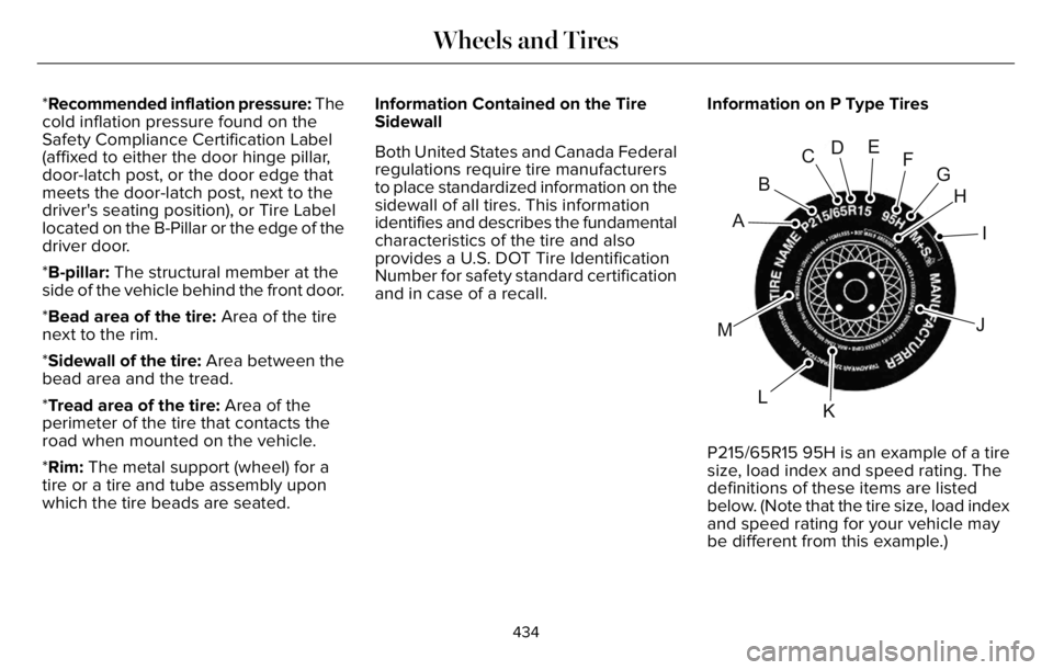 LINCOLN AVIATOR 2023 Owners Manual *Recommended inflation pressure: The
cold inflation pressure found on the
Safety Compliance Certification Label
(affixed to either the door hinge pillar,
door-latch post, or the door edge that
meets t LINCOLN AVIATOR 2023 Owners Manual *Recommended inflation pressure: The
cold inflation pressure found on the
Safety Compliance Certification Label
(affixed to either the door hinge pillar,
door-latch post, or the door edge that
meets t