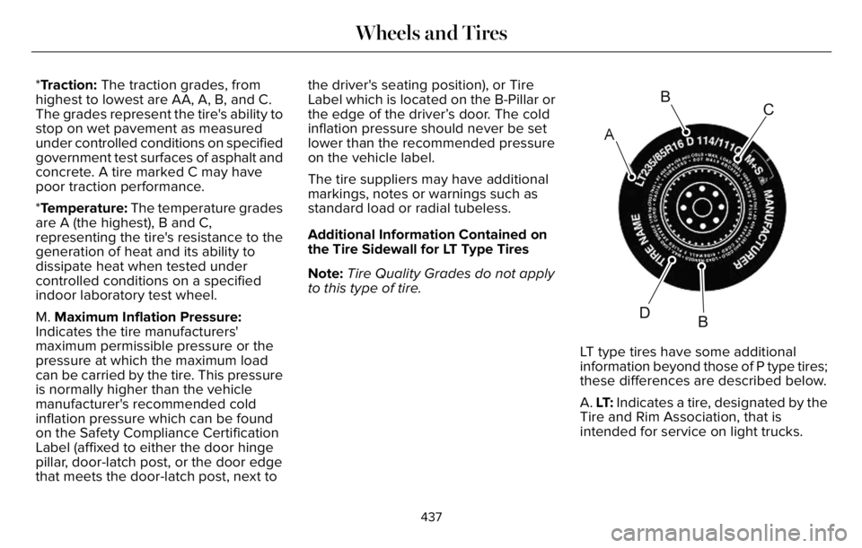 LINCOLN AVIATOR 2023 Owners Manual *Traction: The traction grades, from
highest to lowest are AA, A, B, and C.
The grades represent the tire's ability to
stop on wet pavement as measured
under controlled conditions on specified
gov LINCOLN AVIATOR 2023 Owners Manual *Traction: The traction grades, from
highest to lowest are AA, A, B, and C.
The grades represent the tire's ability to
stop on wet pavement as measured
under controlled conditions on specified
gov