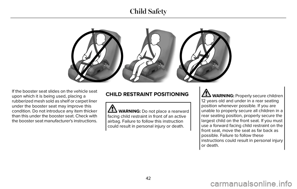 LINCOLN AVIATOR 2023 Service Manual E14259742597
If the booster seat slides on the vehicle seat
upon which it is being used, placing a
rubberized mesh sold as shelf or carpet liner
under the booster seat may improve this
condition. Do n