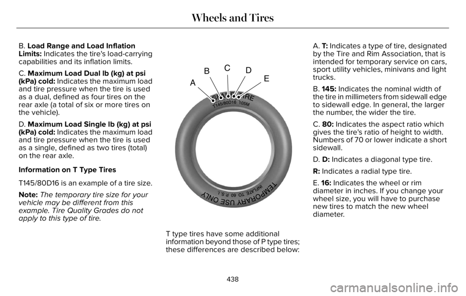 LINCOLN AVIATOR 2023 Owners Manual B. Load Range and Load Inflation
Limits: Indicates the tire's load-carrying
capabilities and its inflation limits.
C. Maximum Load Dual lb (kg) at psi
(kPa) cold: Indicates the maximum load
and ti LINCOLN AVIATOR 2023 Owners Manual B. Load Range and Load Inflation
Limits: Indicates the tire's load-carrying
capabilities and its inflation limits.
C. Maximum Load Dual lb (kg) at psi
(kPa) cold: Indicates the maximum load
and ti